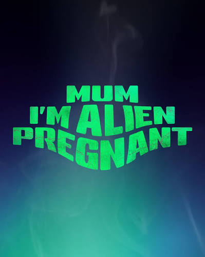 Mum, I'm Alien Pregnant